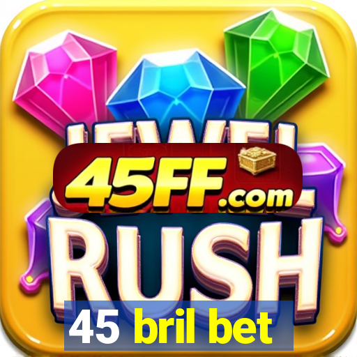 45 bril bet